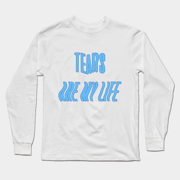 Tears are my life Long Sleeve T-Shirt by RHshirts